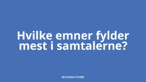 Hvilke emner fylder mest i samtalerne?